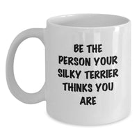 Load image into Gallery viewer, Funny Silky Terrier Dog Gifts for Men, Gifts from Family, Friends, Coworkers - Be The Person Your Silky Terrier Thinks You Are White Coffee Mug, Birthday Unique Mug - Main