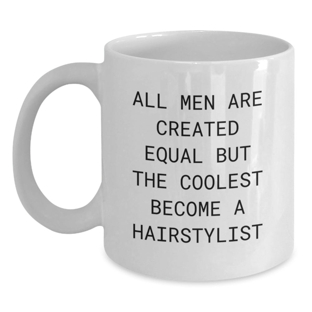 Funny Hairstylist Gifts for Men from Friends on Birthday - 'All Men Are Created Equal But The Coolest Become A Hairstylist' - White Coffee Mug - Main