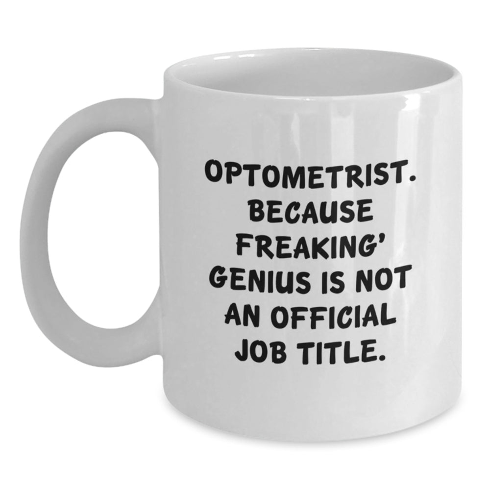Optometrist Gifts Funny White Coffee Mugs Optometrist Because Freaking genius Is Not An Official Job Title Gifts from Friends for Optometrist Graduation Unique Gifts - Main