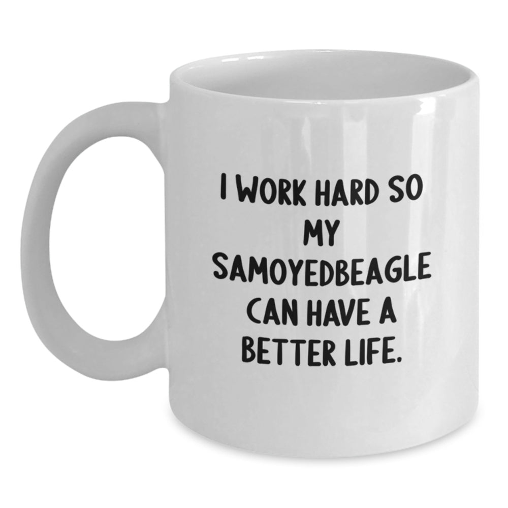 Samoyed Dog Lovers Gifts from Friends to Family - 'I Work Hard So My Samoyedbeagle Can Have A Better Life.' Funny White Coffee Mug, Birthday Unique Gifts - Main