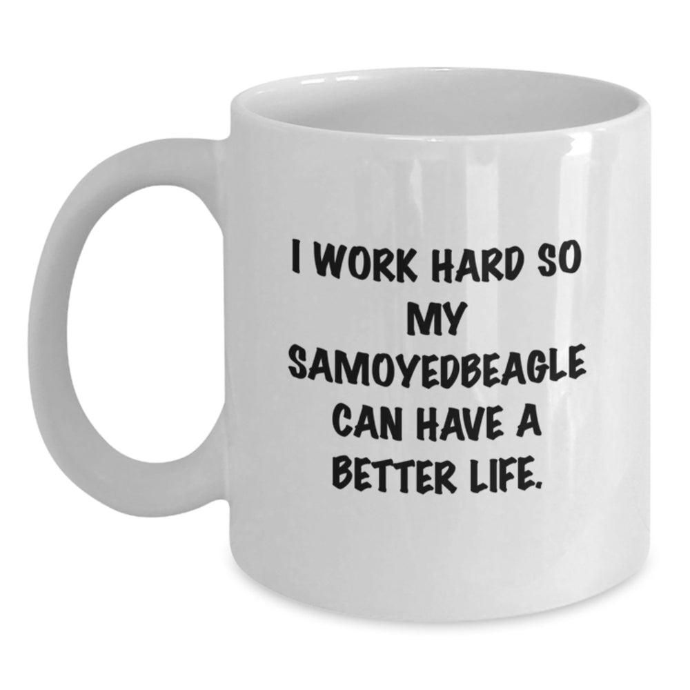 Samoyed Dog Lovers Gifts, Funny White Coffee Mug, 'I Work Hard So My Samoyedbeagle Can Have A Better Life', Birthday Unique Gifts from Friends to Family - Main