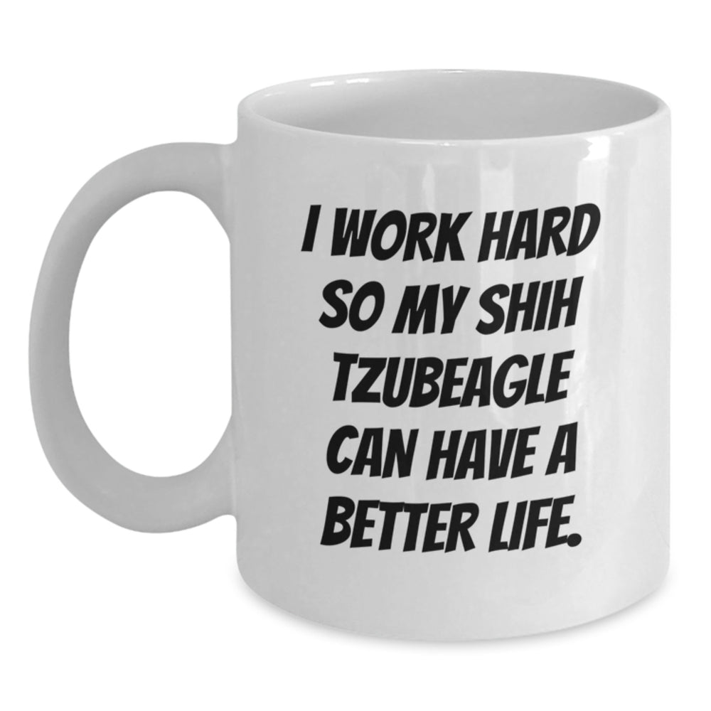 Funny Shih Tzu Dog Mom Gifts from Family for Birthday Unique Shih Tzu Dog Lovers - 'I Work Hard So My Shih Tzubeagle Can Have A Better Life.' on White Coffee Mug - Main
