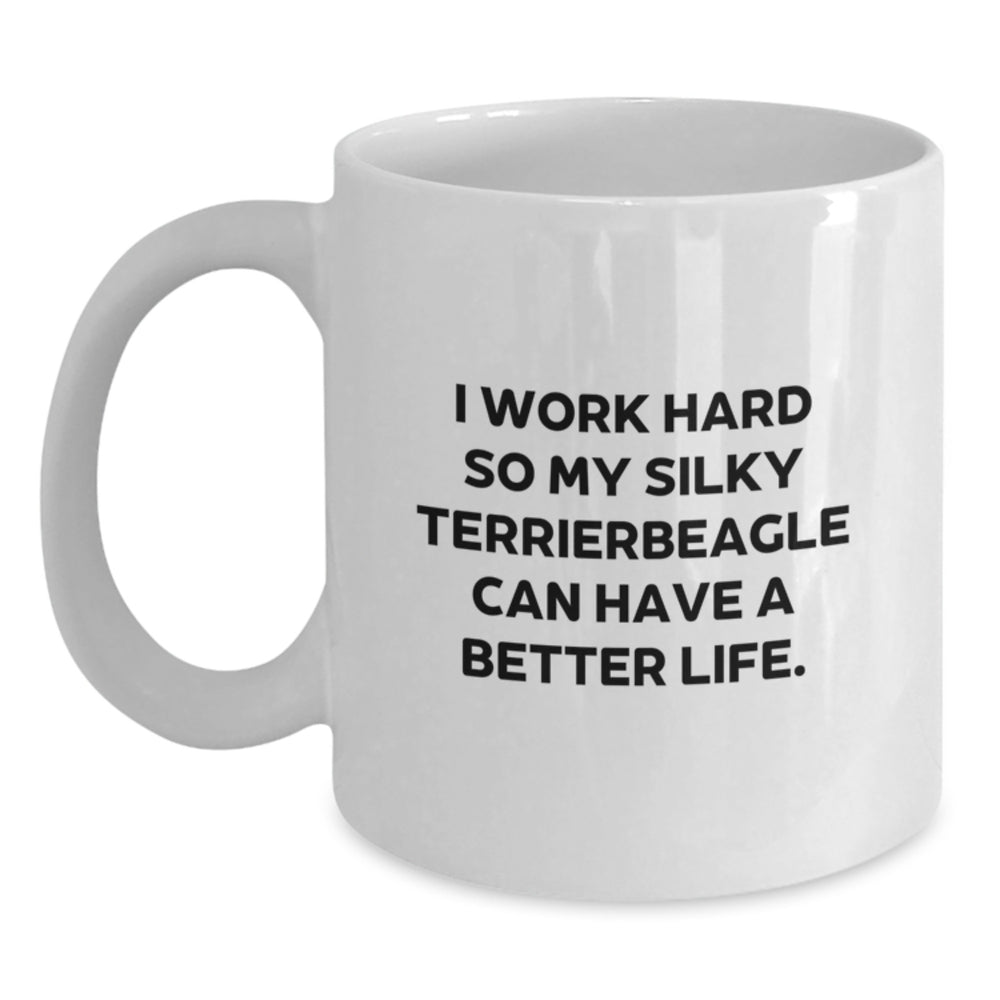 Funny Silky Terrier Dog Gifts - 'I Work Hard So My Silky Terrierbeagle Can Have A Better Life' White Coffee Mug for Birthday Unique Gifts from Friends - Main