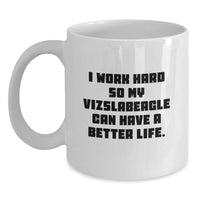 Load image into Gallery viewer, Vizsla Dog Lover&#39;s Funny White Coffee Mug, Gifts from Friends for Vizsla Dog Birthday, I Work Hard So My Vizslabeagle Can Have A Better Life. - Main
