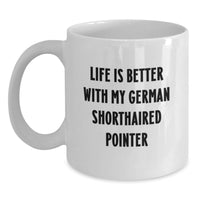 Load image into Gallery viewer, Funny German Shorthaired Pointer Dog Gifts from Friends for German Shorthaired Pointer Dog Lover, Life Is Better With My German Shorthaired Pointer White Coffee Mug Birthday Unique Gifts - Main