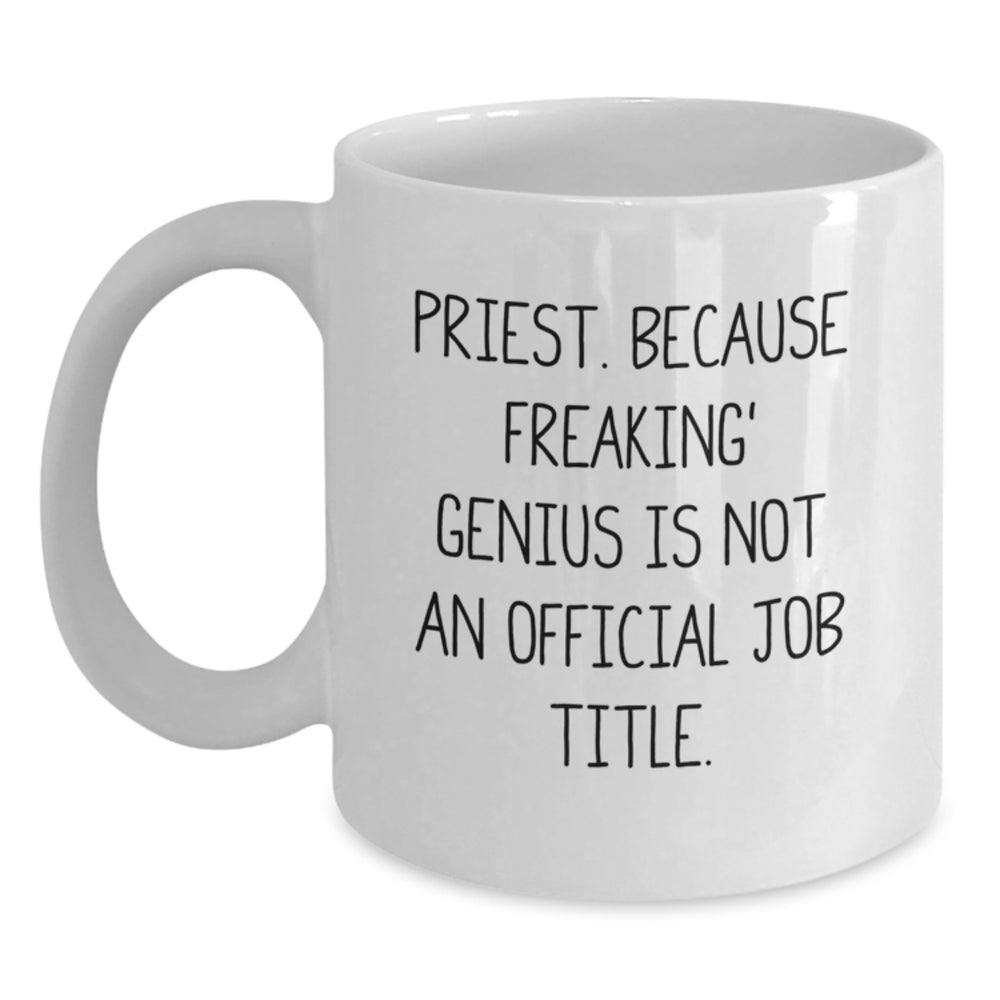 Funny Priest Gifts, White Coffee Mug for Birthday, 'Priest. Because Freaking' genius Is Not An Official Job Title.' - Main