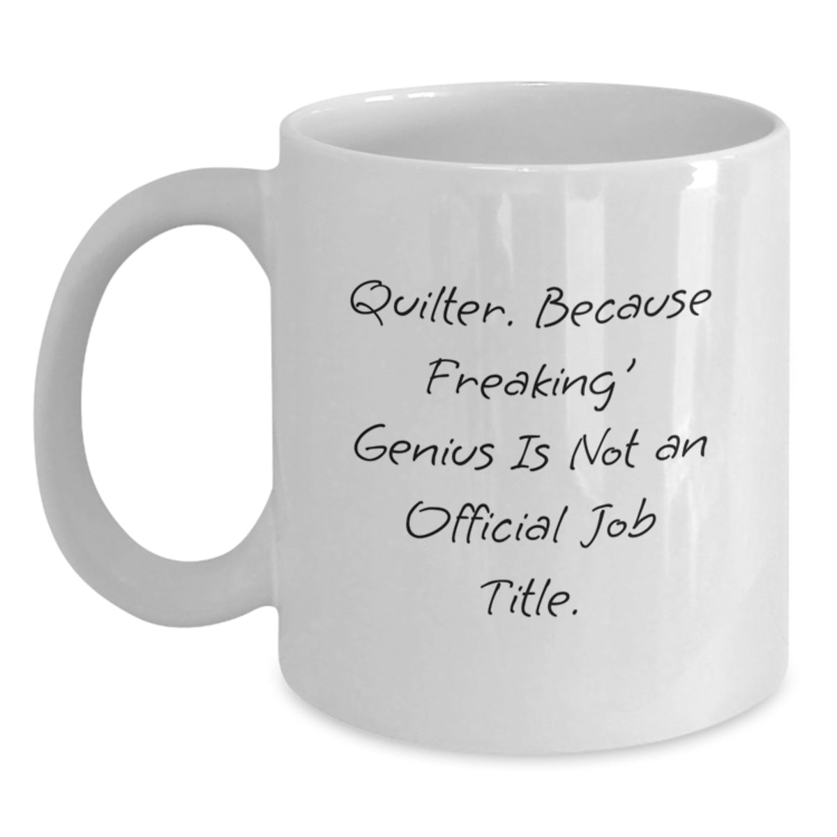 Funny Quilter Gifts from Friends, Quilter White Coffee Mug for Quilter, 'Quilter. Because Freaking' genius Is Not An Official Job Title.' Birthday Unique Gifts - Main