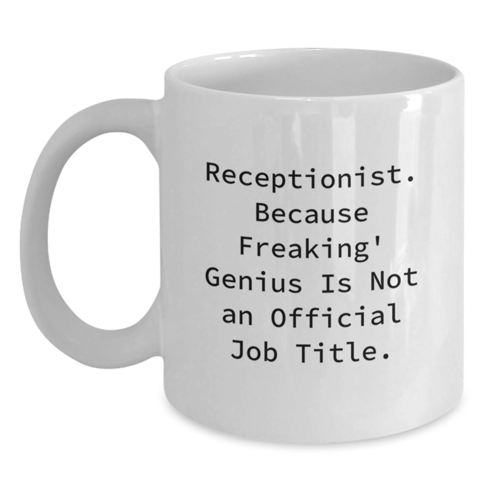 Funny Receptionist Gifts from Friends Unique White Coffee Mugs for Graduation 'Receptionist. Because Freaking' genius Is Not An Official Job Title.' - Main