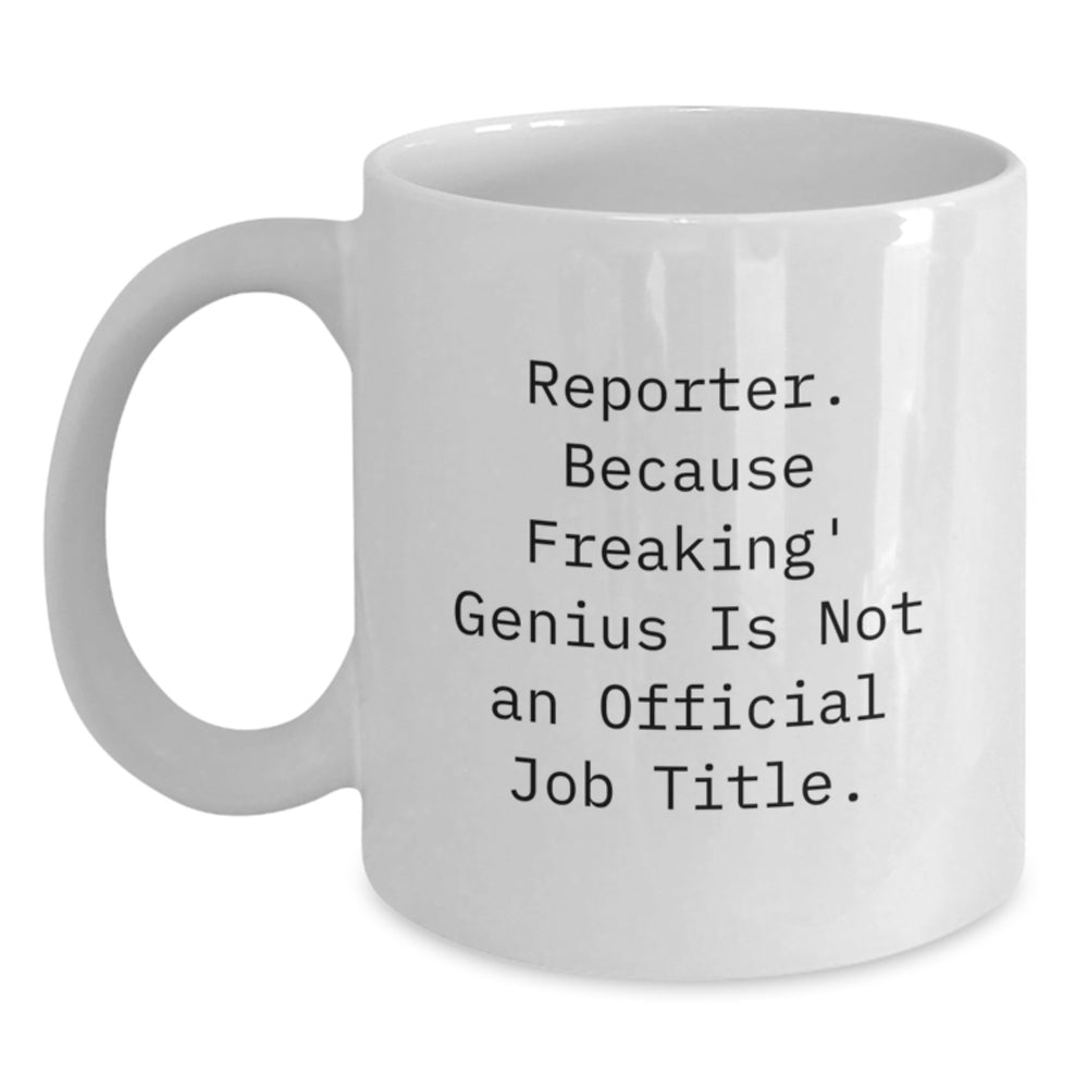 Funny Reporter Gifts, 'Reporter. Because Freaking genius Is Not An Official Job Title.' White Coffee Mugs for Birthday Unique Gifts from Friends, Coworkers, Family - Main
