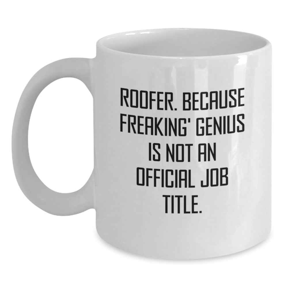 Roofer Gifts from Friends, Funny White Coffee Mug for Birthday, 'Roofer. Because Freaking' genius Is Not An Official Job Title.' - Main