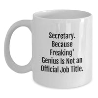 Load image into Gallery viewer, Funny Secretary Gifts from Friends, Inspirational White Coffee Mug, &#39;Secretary. Because Freaking&#39; genius Is Not An Official Job Title.&#39; for Birthday - Main
