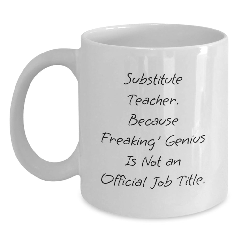 Funny Substitute Teacher Gifts from Friends, Coworkers, or Family - White Coffee Mug for Men, Women or Any Birthday - Main