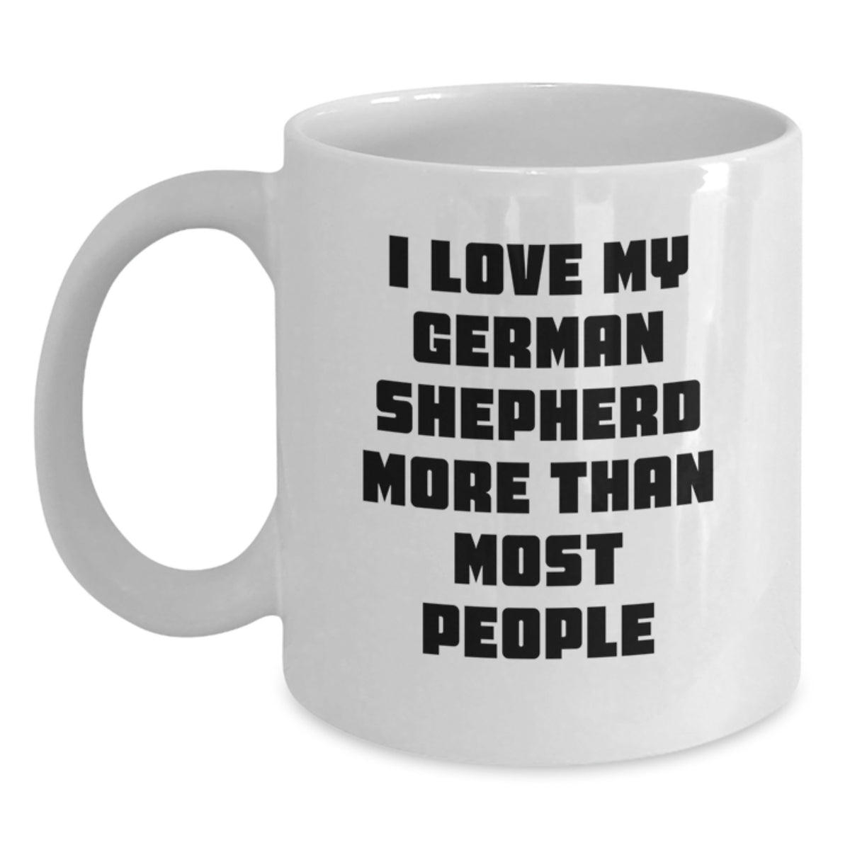 Funny German Shepherd Dog Gifts from Friends for Birthday, 'I Love My German Shepherd More Than Most People' White Coffee Mug - Main
