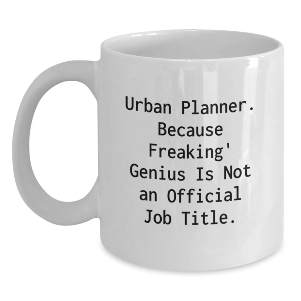 Urban Planner Gifts, Funny Quote White Coffee Mug for Birthday, Gifts from Friends to Urban Planner, Unique Birthday Unique Gifts - Main