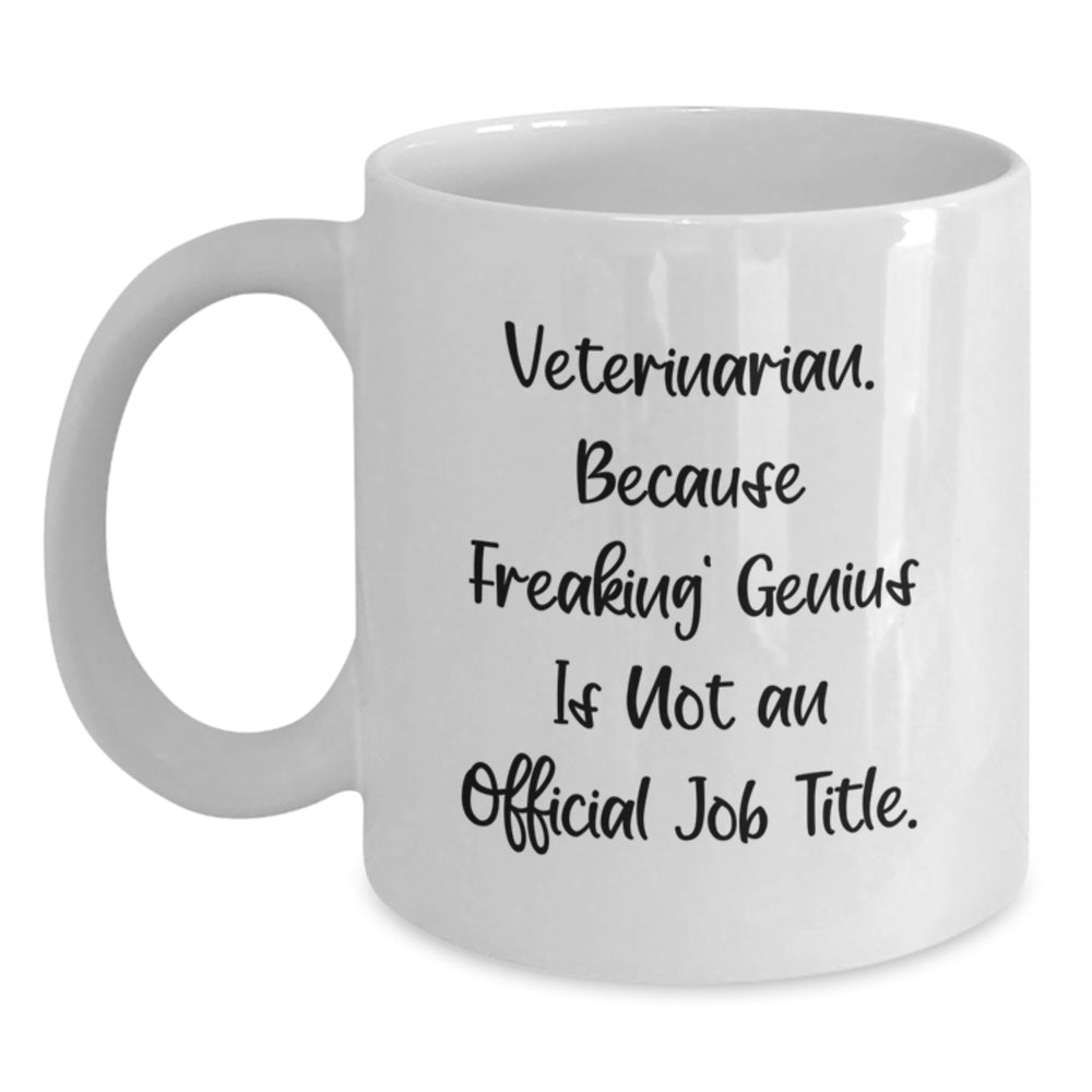 Funny Veterinarian Gifts from Friends - White Coffee Mug for Birthday 'Veterinarian. Because Freaking' genius Is Not An Official Job Title.' - Main