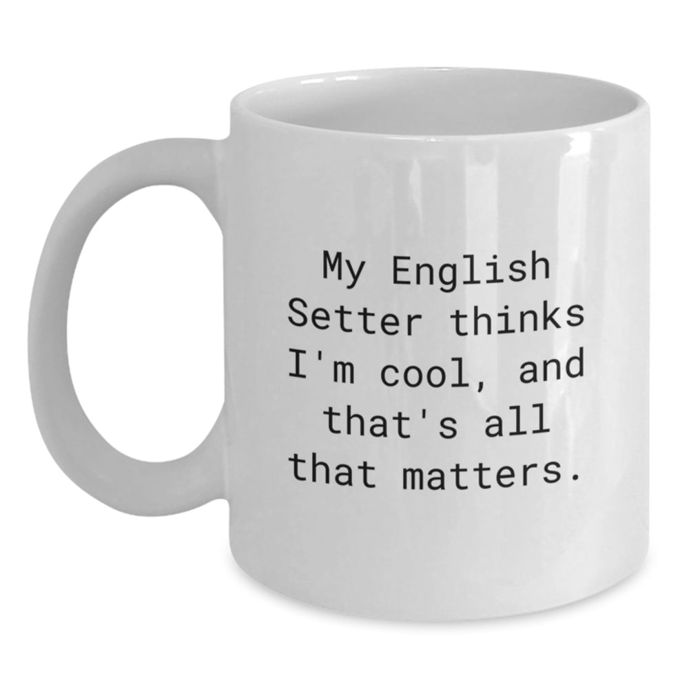 English Setter Dog Lover's Funny White Coffee Mug, Gifts for Friends, Gifts from Men, Birthday Unique Presents - Main
