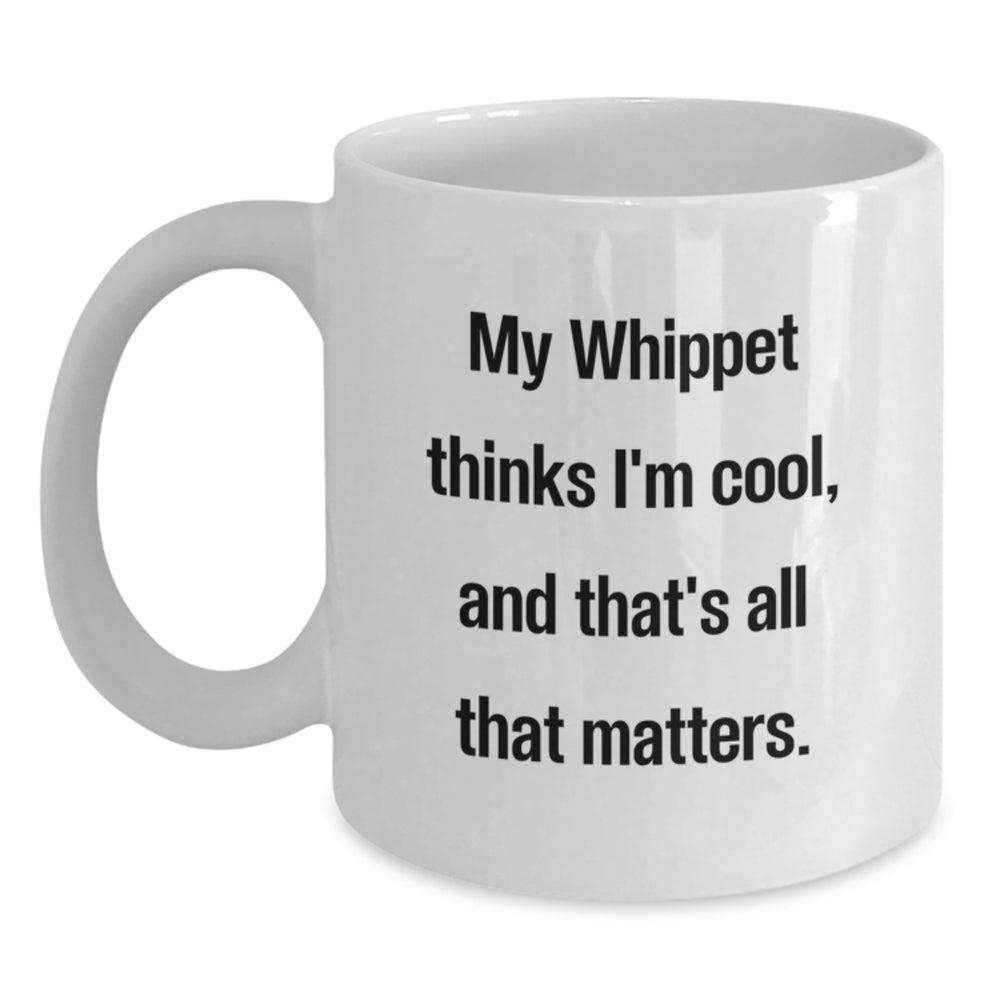 Funny Whippet Dog Lover Gifts for Women from Friends - White Coffee Mug - My Whippet Thinks I'm Cool And That's All That Matters - Main