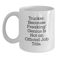 Load image into Gallery viewer, Funny Trucker Gifts, White Coffee Mug, &#39;Trucker. Because Freaking&#39; genius Is Not An Official Job Title.&#39; - Gifts from Friends, Coworkers, Family, or You - Birthday Unique Gifts - Main
