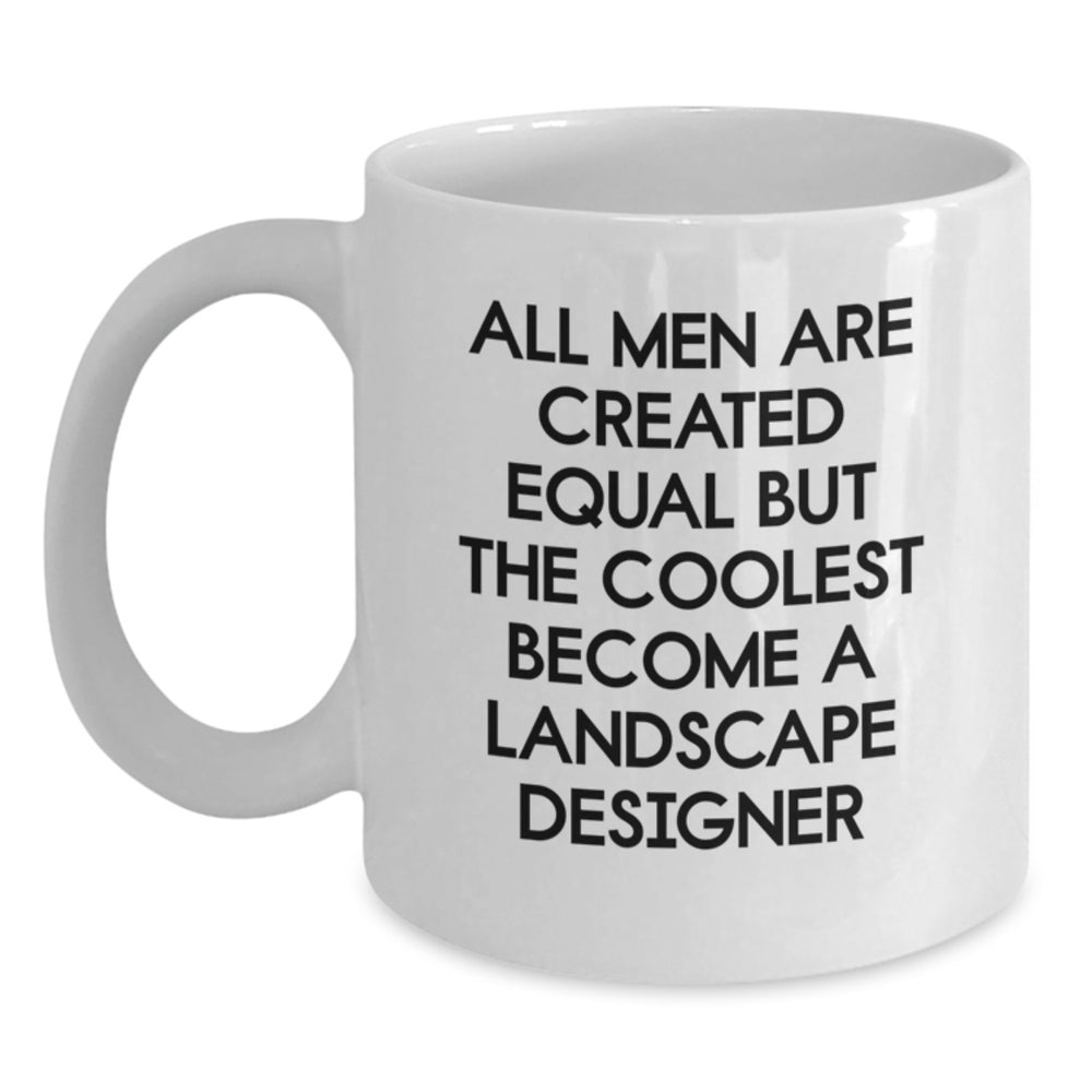 Landscape Designer Gifts Funny Quote White Coffee Mugs - 'All Men Are Created Equal But The Coolest Become A Landscape Designer' Gifts from Men for Landscape Designers - Main