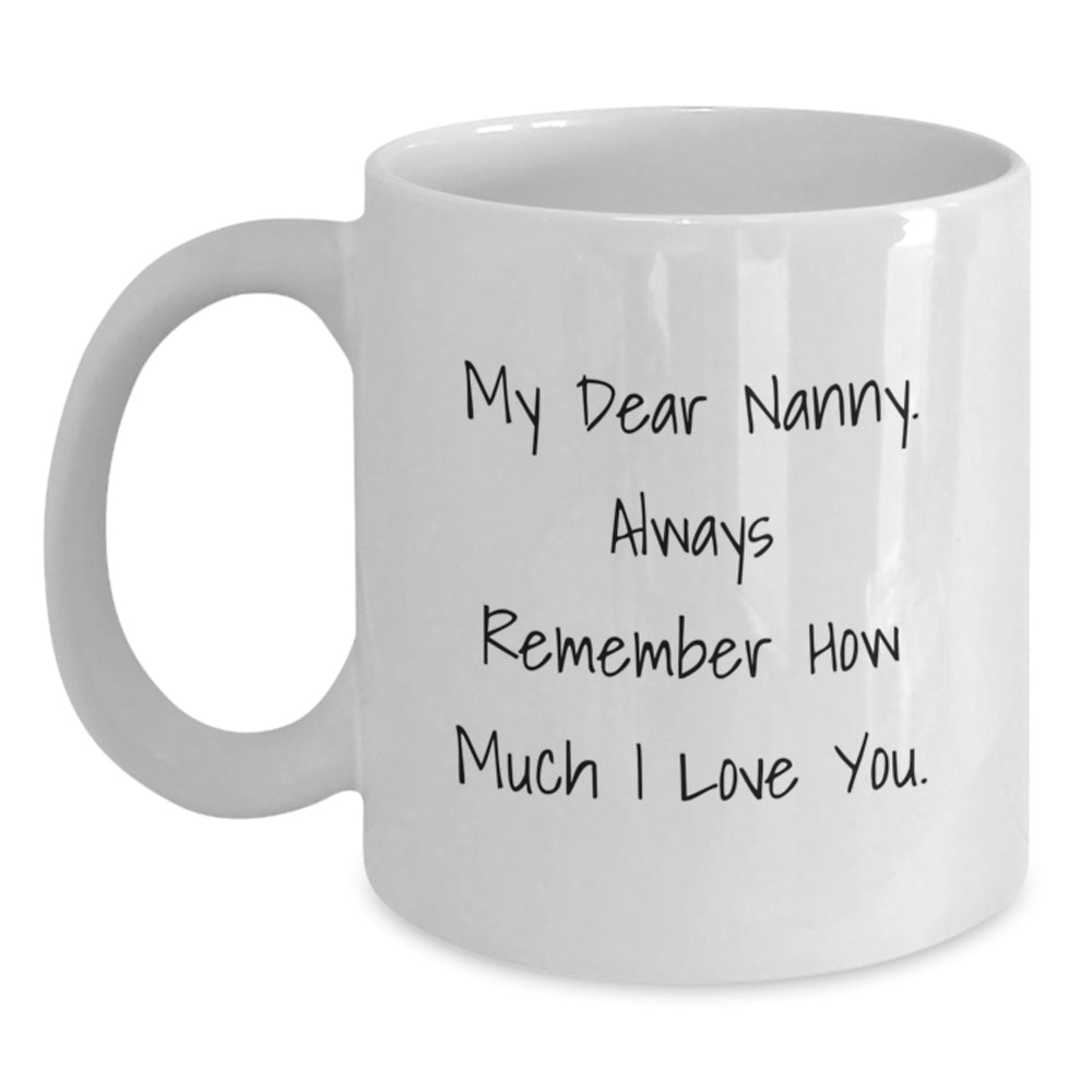 Funny Nanny Gifts from Friends, Cute White Coffee Mug for Nanny, Birthday Unique Gifts, 'My Dear Nanny. Always Remember How Much I Love You.' - Main