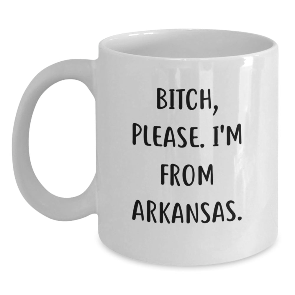 Funny Arkansas Mugs for Birthday Unique Gifts from Friends, Coworkers, or Family - 'B-tch, Please. I'm From Arkansas.' White Coffee Mug - Main