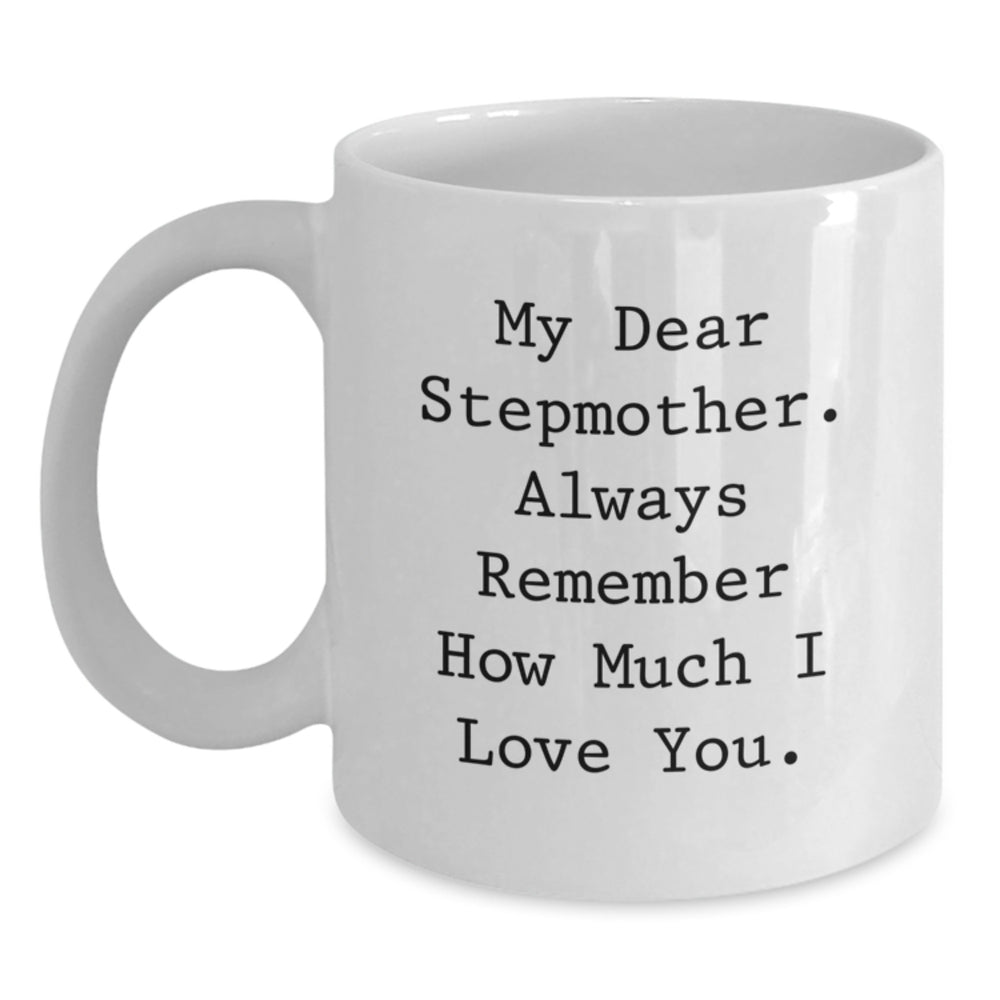 Funny Stepmother Gifts, White Coffee Mug, Christmas Unique Presents from Men to Stepmother, My Dear Stepmother - Always Remember How Much I Love You - Main