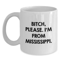 Load image into Gallery viewer, Funny Mississippi Gifts, White Coffee Mugs with &#39;B-tch, Please. I&#39;m From Mississippi.&#39; Quote for Birthday, Gifts from Friends, Gifts for Mississippi Lovers - Main
