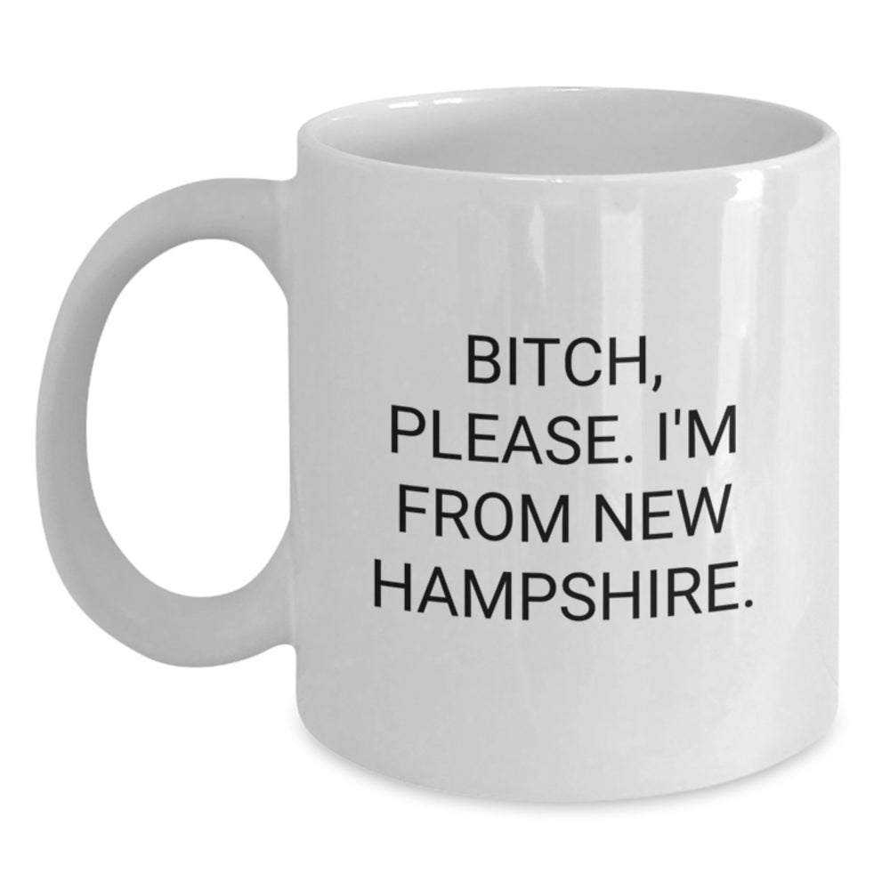 Funny New Hampshire Gifts from Men to Friends - White Coffee Mug with B-tch Please I'm From New Hampshire Quote for Birthday Unique Gifts - Main