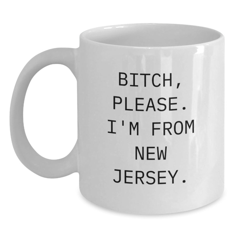 Funny New Jersey White Coffee Mug Gifts from Friends for Birthday, B-tch Please I'm From New Jersey. - Main