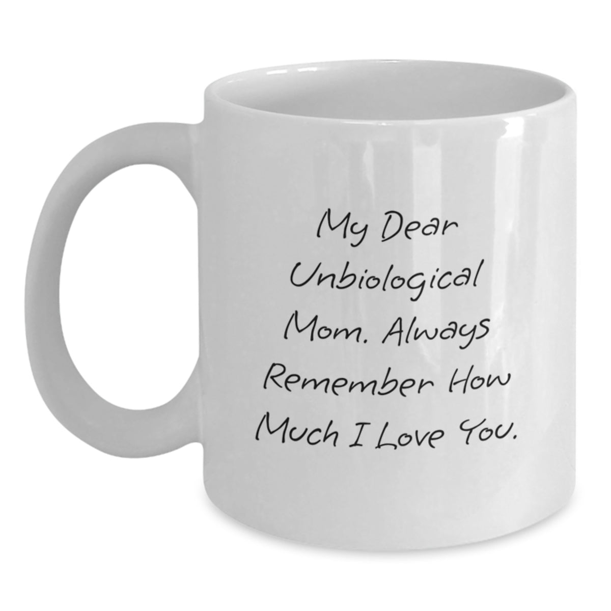Inspirational Unbiological Mom Gifts - My Dear Unbiological Mom - White Coffee Mug for Graduation, Gifts from Family to Unbiological Mom - Main