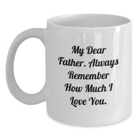 Load image into Gallery viewer, Inspirational Father&#39;s Birthday Unique Gift, &#39;My Dear Father&#39; Quote on White Coffee Mug, Gifts from Family to Father, 11oz or 15oz Capacity, Ceramic, Microwave and Dishwasher Safe - Main
