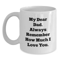 Load image into Gallery viewer, Funny Dad Gifts from Christmas Unique Gifts, Gifts for Dad, White Coffee Mug &#39;My Dear Dad. Always Remember How Much I Love You.&#39; - Main
