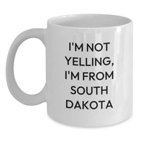 Load image into Gallery viewer, Funny South Dakota Gifts for Men from Friends, South Dakota Birthday Unique Gifts, White Coffee Mug, I'm Not Yelling, I'm From South Dakota Quote - Main