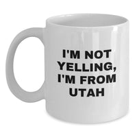 Load image into Gallery viewer, Funny Utah Gift for Utah Men and Women, I'm Not Yelling, I'm From Utah White Coffee Mug, Utah Birthday Unique Gifts from Friends and Family - Main