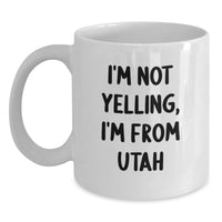 Load image into Gallery viewer, Utah White Coffee Mug Gifts from Friends and Family - Funny Quote I'm Not Yelling I'm From Utah - Birthday Unique Gifts for Men Women - Main