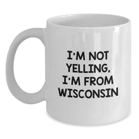 Load image into Gallery viewer, Funny Wisconsin Gifts for Men from Men, Cute White Coffee Mugs I'm Not Yelling I'm From Wisconsin, Birthday Unique Gifts - Main