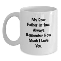 Load image into Gallery viewer, Funny Father-in-law Gifts from Daughter - White Coffee Mug, My Dear Father-in-law Quote, 11oz or 15oz Capacity, Christmas Unique - Main
