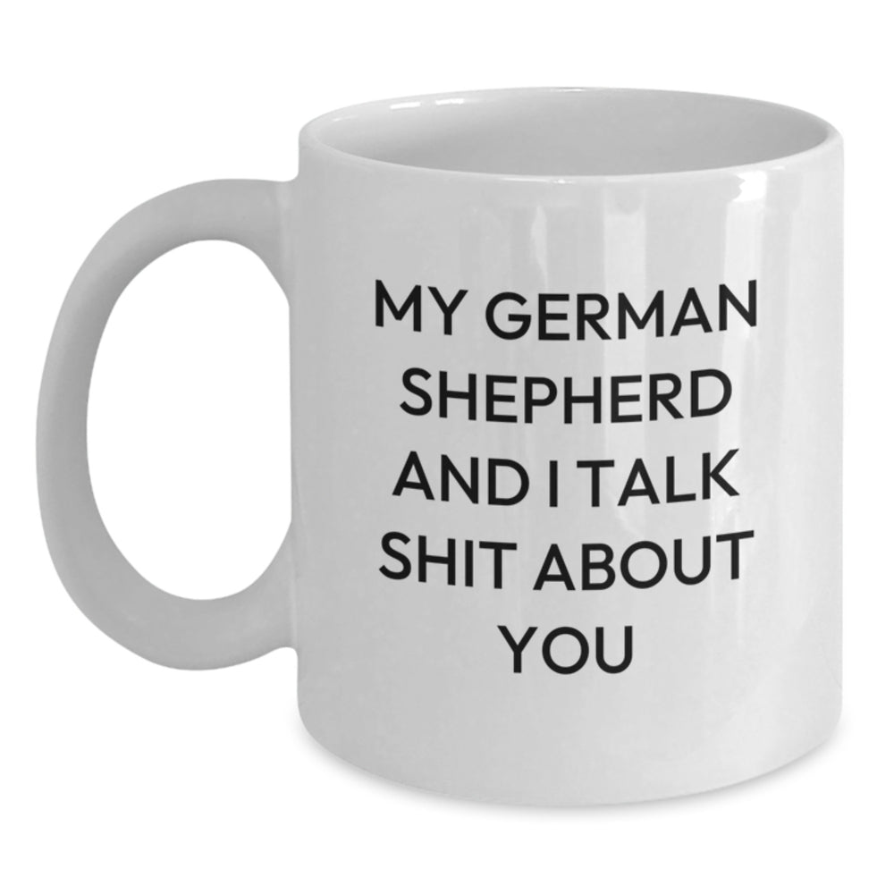 German Shepherd Dog Lover Gifts from Men to Friends, Funny White Coffee Mug, Perfect for Christmas Morning, 'My German Shepherd And I Talk Shit About You' - Main