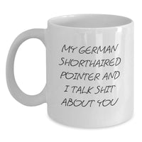 Load image into Gallery viewer, Funny German Shorthaired Pointer Dog Gifts for Men - My German Shorthaired Pointer And I Talk Shit About You White Coffee Mug - Main

