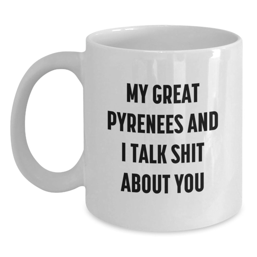Funny Great Pyrenees Dog Lover Gifts from Family and Friends for Birthday Unique Gifts - My Great Pyrenees And I Talk Shit About You White Coffee Mug - Main