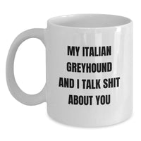 Load image into Gallery viewer, Funny Italian Greyhound Dog Gifts for Friends from, Unique Birthday Mug for Italian Greyhound Dog Lovers, My Italian Greyhound And I Talk Shit About You Quote on White Coffee Mug - Main
