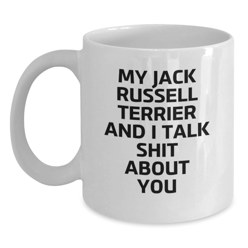 Funny Jack Russell Terrier Dog White Coffee Mug, Gifts from Men to Friends for Birthday, 'My Jack Russell Terrier And I Talk Shit About You' - Main