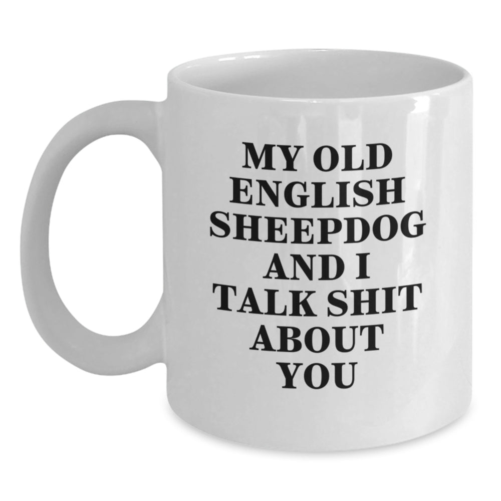 Funny Old English SheepDog White Coffee Mug Gifts from Friends - Birthday Unique Old English SheepDog Lover Gifts for Men, Women, and Family - Main