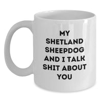 Load image into Gallery viewer, Funny Shetland Sheepdog White Coffee Mug Gifts for Men Women Friends Family - &#39;My Shetland Sheepdog And I Talk Shit About You&#39; Christmas Unique - Main
