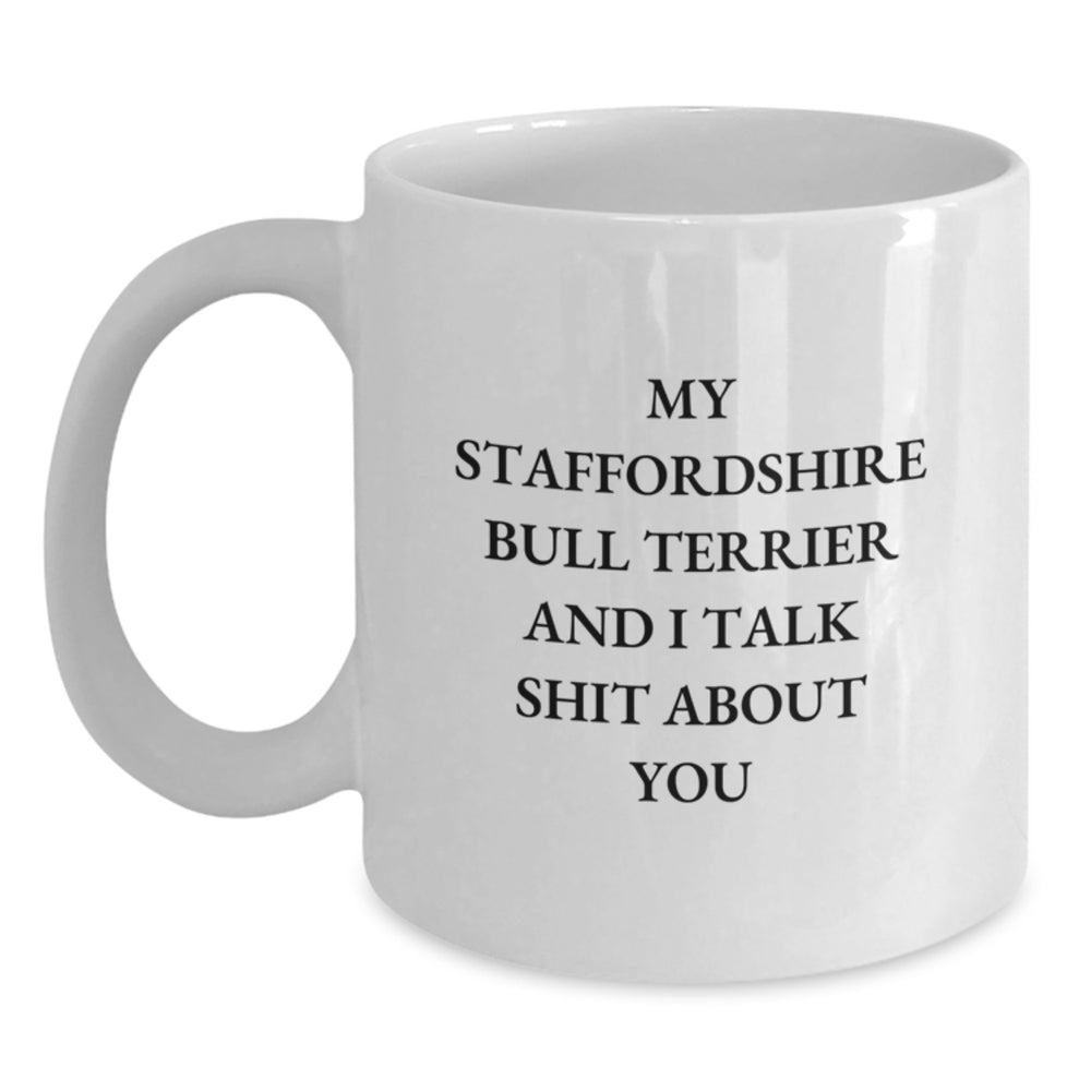 Funny Staffordshire Bull Terrier Dog Gifts from Friends - Birthday Unique Mugs for My Staffordshire Bull Terrier And I Talk Shit About You Lovers, White Coffee Mug - Main