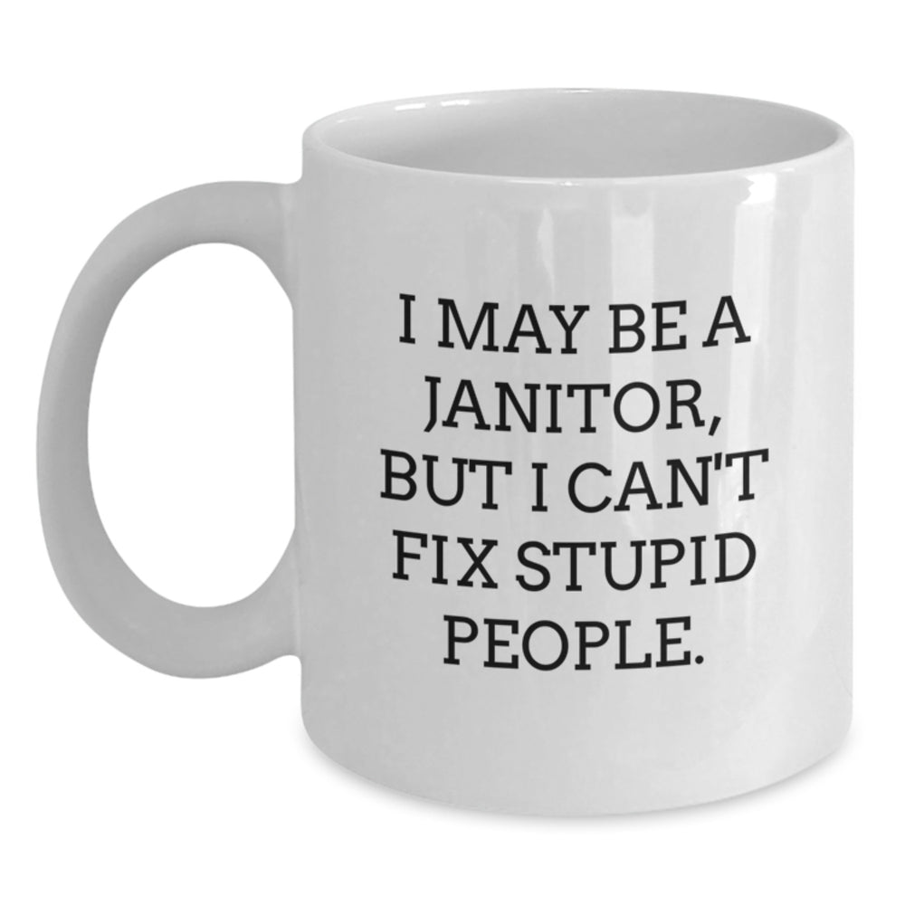 Janitor Humor White Coffee Mugs Funny Inspirational Gifts from Men to Janitor Friends and Family - Christmas Unique Gifts - Main