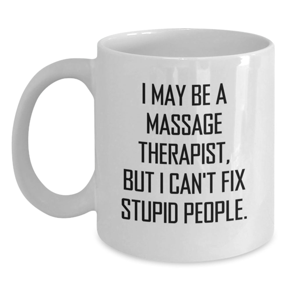 Funny Massage Therapist Gifts from Family, White Coffee Mug for Massage Therapist, 'I May Be A Massage Therapist, But...' - Main