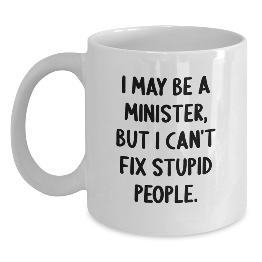 Funny Minister Gifts for Men Christmas Unique White Coffee Mug - 'I May Be A Minister But I Cant Fix Stupid People' - Main