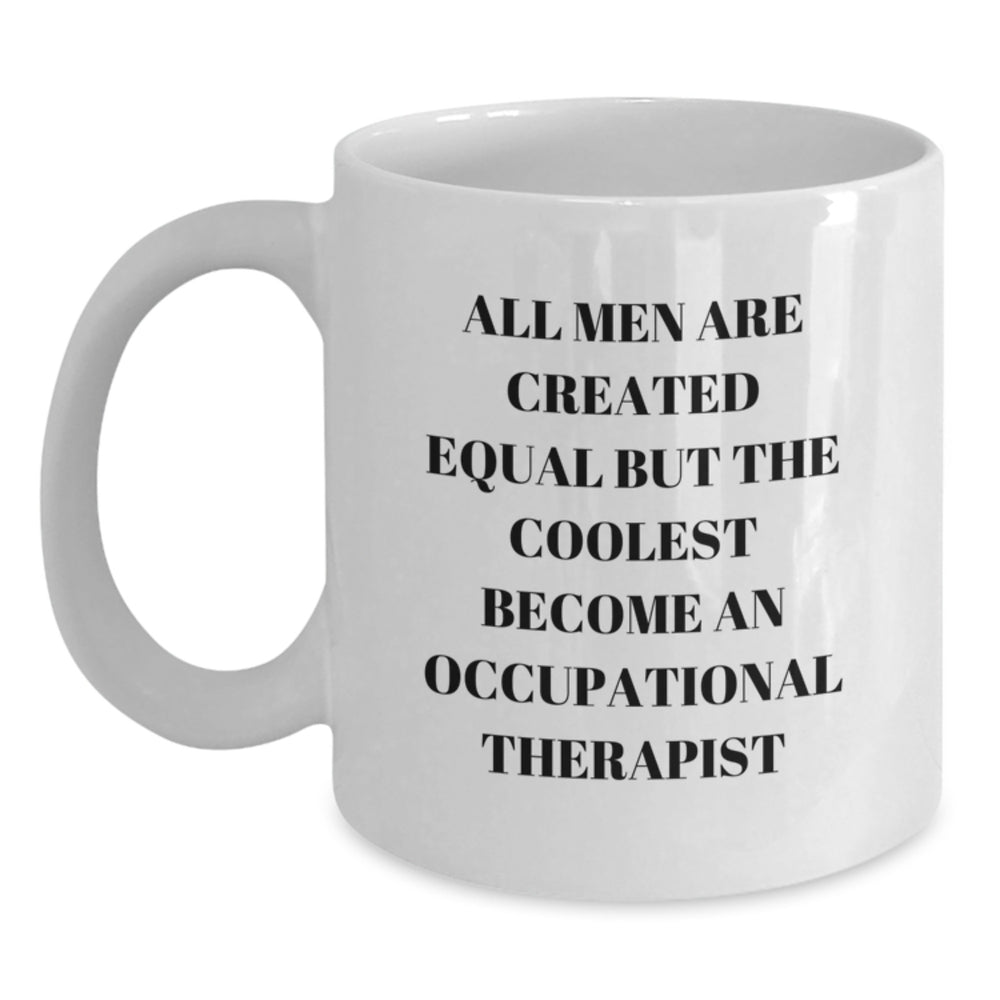 Funny Occupational Therapist Gifts for Men - White Coffee Mug - 'All Men Are Created Equal But...' - Main