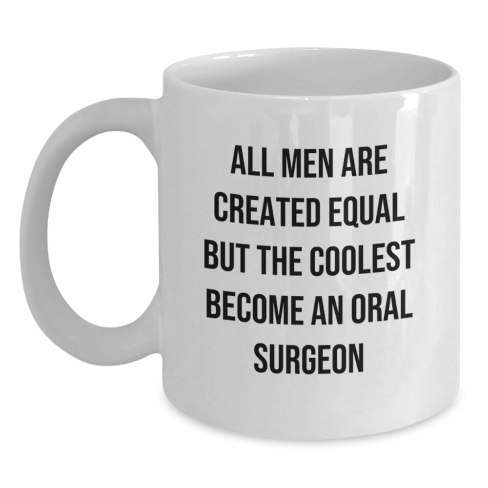 Funny Oral Surgeon Gifts from Men, Unique White Coffee Mugs for Graduation, Inspirational Quote 'All Men Are Created Equal But The Coolest Become An Oral Surgeon' for Oral Surgeon Friends - Main